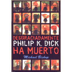 Desgraciadamente, Philip K. Dick ha muerto - Michael Bishop