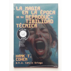 La magia en la época de su reproductubidad técnica - Hank T. Cohen, Camilo Ortega