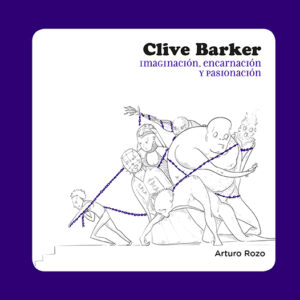 Clive Barker. Imaginación, encarnación y pasionasión